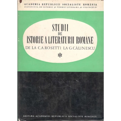 Studii de istorie a literaturii romane de la C. A. Rosetti la G. Calinescu