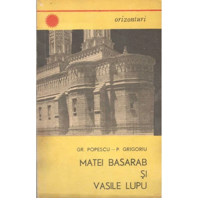 Gr. Popescu, P. Grigoriu - Matei Basarab si Vasile Lupu