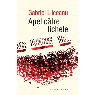 Apel catre lichele - Gabriel Liiceanu