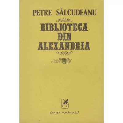 Biblioteca din Alexandria - Petre Salcudeanu