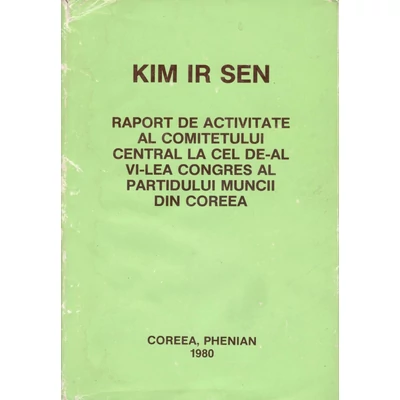 Raportul de activitate al comitetului central din Coreea - Kim Ir sen