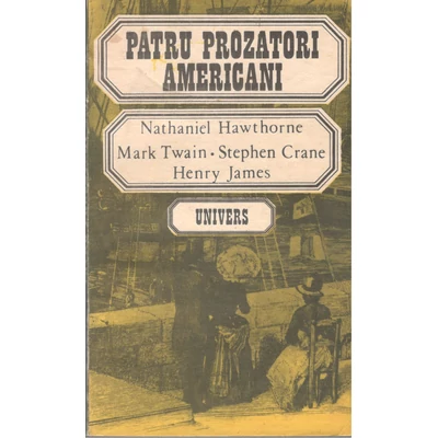 Patru prozatori americani - Nathaniel Hawthorne, Mark Twain, Stephen Crane, Henry James 