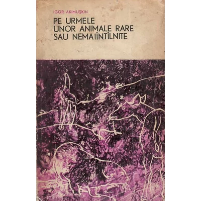 Pe urmele animalelor rare sau nemaintalnite - Igor Akimuskin