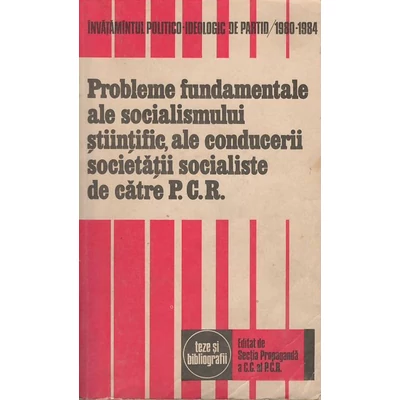 Probleme fundamentale ale socilismului stiintific, ale conducerii societatii socialiste de catre PCR