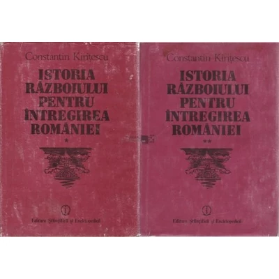 Istoria razboiului pentru intregirea Romaniei 1916-1919, vol I-II - Constantin Kiritescu