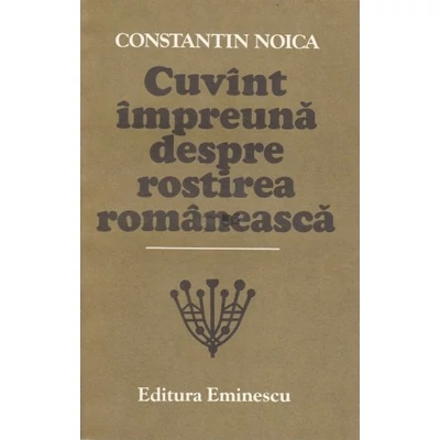 Cuvant impreuna despre rostirea romaneasca - Constantin Noica