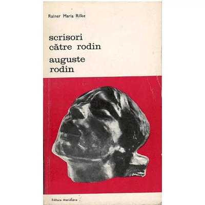 Scrisori catre Rodin. Auguste Rodin - Rainer Maria Rilke