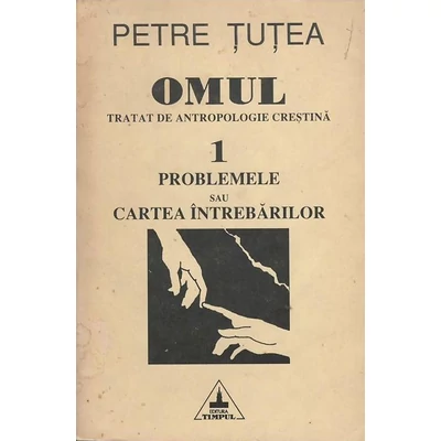 Omul: Tratat de antropologie crestina, vol. 1 - Petru Tutea