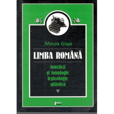 Limba Romana Fonetica si fonologie lexicologie stilistica - Mircea Goga