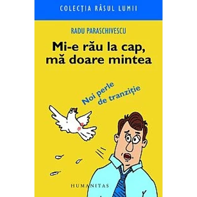 Mi-e rau la cap, ma doare mintea - Radu Paraschivescu