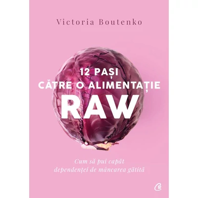 12 pasi catre o alimentatie raw - Victoria Boutenko
