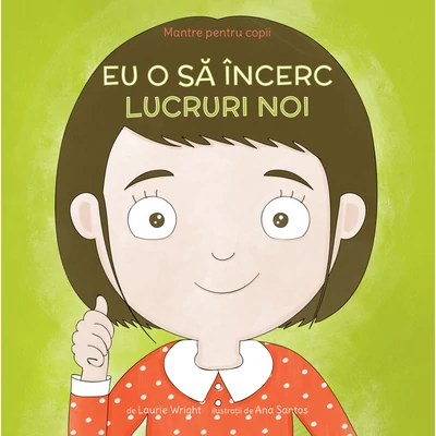 Mantre pentru copii (V). Eu o sa Incerc lucruri noi - Laurie Wright