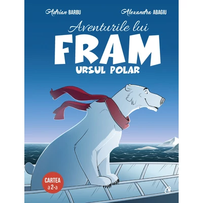 Aventurile lui Fram, ursul polar. Cartea a II-a - Adrian Barbu,Alexandra Abagiu