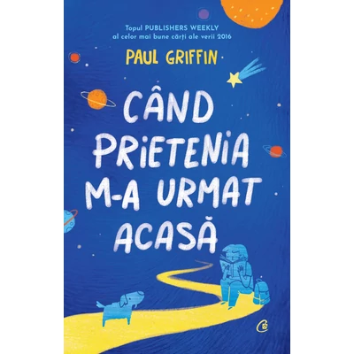 Când prietenia m-a urmat acasă - Paul Griffin