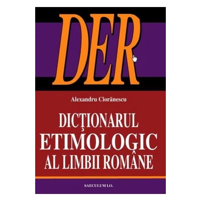 Dictionarul etimologic al limbii romane - Alexandru Cioranescu