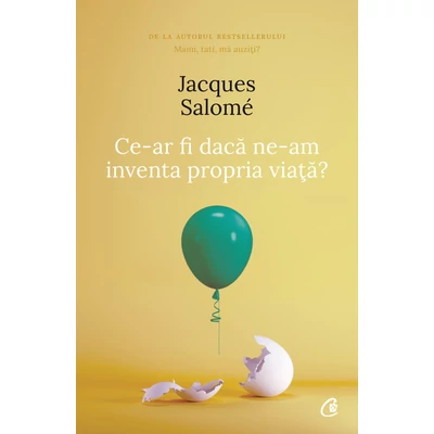 Ce-ar fi daca ne-am inventa propria viata - Jacques Salomé