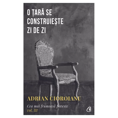 O tara se construieste zi de zi - Adrian Cioroianu
