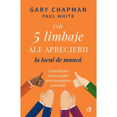 Cele 5 limbaje ale aprecierii la locul de munca - Gary Chapman,Paul White