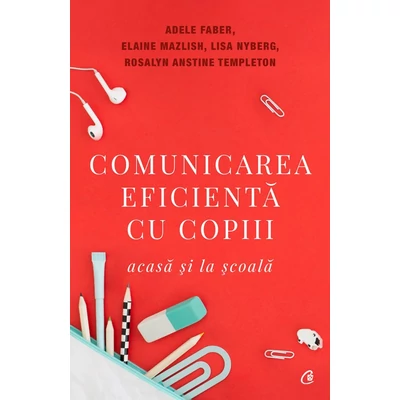 Comunicarea eficienta cu copiii - Elaine Mazlish, A Faber, R A Templeton,Dr. Lisa Nyberg