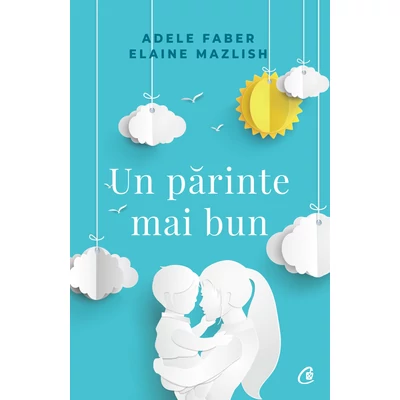 Un parinte mai bun - Elaine Mazlish, Adele Faber