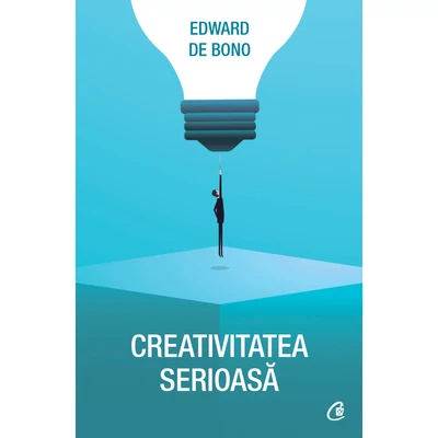 Creativitatea serioasa - Edward De Bono