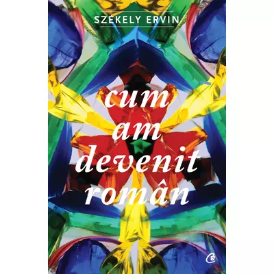 Cum am devenit roman - Szekely Ervin