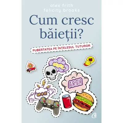 Cum cresc baietii? - Alex Frith,Felicity Brooks