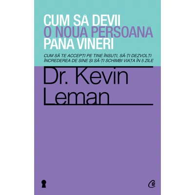 Cum sa devii o noua persoana pana vineri - Dr. Kevin Leman