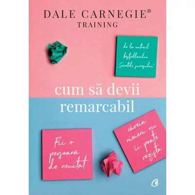 Cum sa devii remarcabil - Dale Carnegie Training