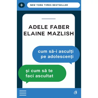 Cum sa-i asculti pe adolescenti - Elaine Mazlish,Adele Faber