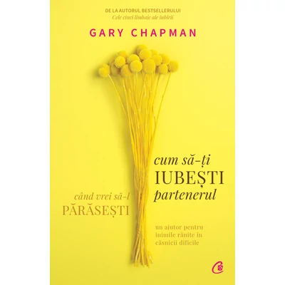 Cum sa-ti iubesti partenerul cand vrei sa-l parasesti - Gary Chapman