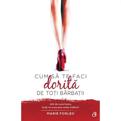Cum sa te faci dorita de toti barbatii - Marie Forleo