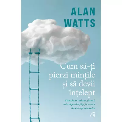 Cum sa-ti pierzi mintile si sa devii Intelept - Alan Watts