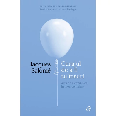 Curajul de a fi tu Insuti - Jacques Salomé