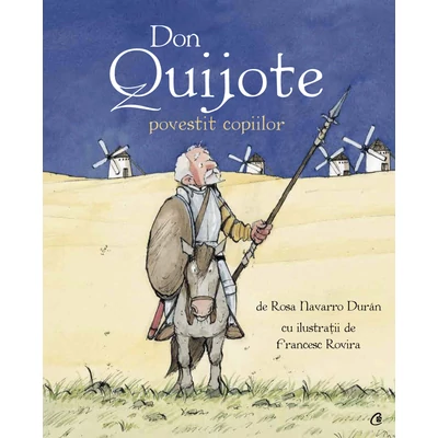 Don Quijote povestit copiilor - Rosa Navarro Durán,Francesc Rovira