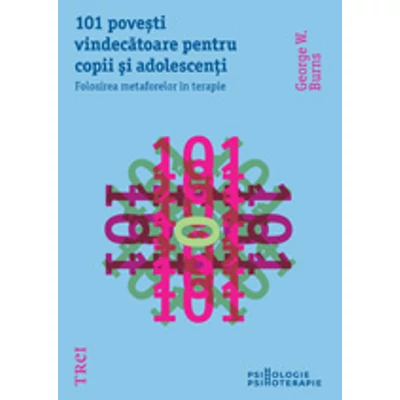101 povesti vindecatoare pentru copii si adolescenti Folosirea metaforelor in terapie - G W Burns