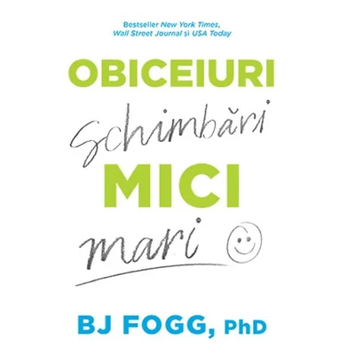 Obiceiuri mici, schimbari mari - BJ Fogg