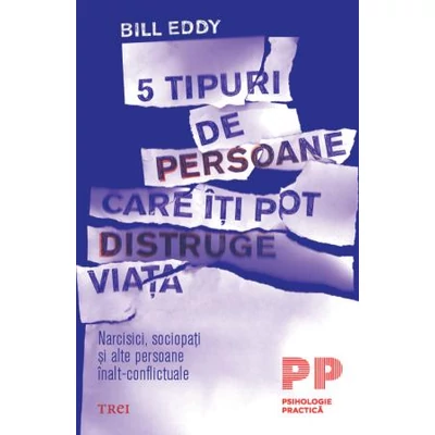 5 tipuri de persoane care iti pot distruge viata Narcisici, sociopati si alte persoane inalt-conflictuale - Bill Eddy