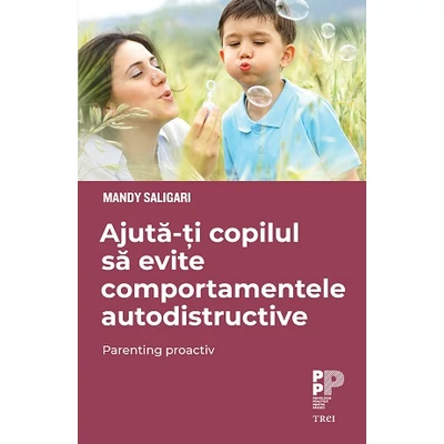 Ajuta-ti copilul sa evite comportamentele autodistructive Parenting proactiv - Mandy  Saligari