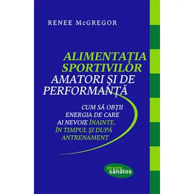 Alimentatia sportivilor amatori si de performanta - Renee McGregor
