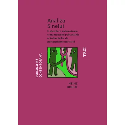 Analiza Sinelui O abordare sistematica a tratamentului psihanalitic al tulburarilor de personalitate narcisica - Heinz Kohut