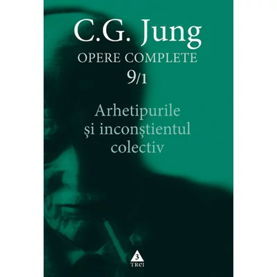 Arhetipurile si inconstientul colectiv - Opere Complete, vol 9/1 - C.G. Jung