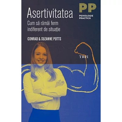 Asertivitatea Cum sa ramai ferm indiferent de situatie - Conrad & Suzanne Potts