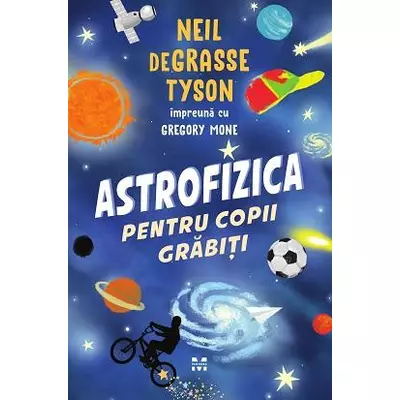 Astrofizica pentru copii grabiti - Gregory Mone , Neil de Grasse Tyson 