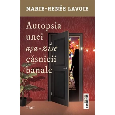 Autopsia unei asa-zise casnicii banale - Marie-Renee Lavoie