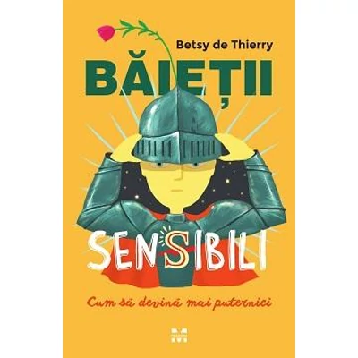 Baietii sensibili: cum sa devina mai puternici - Betsy de Thierry