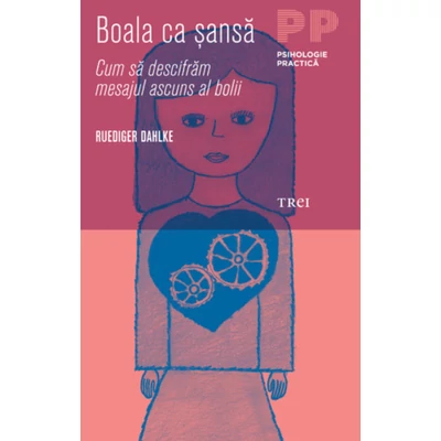 Boala ca sansa Cum sa descifram mesajul ascuns al bolii - Ruediger Dahlke