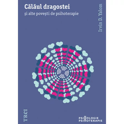 Calaul dragostei Si alte povesti de psihoterapie - Irvin D. Yalom