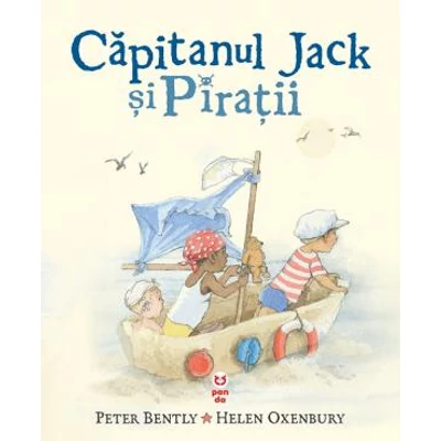 Capitanul Jack si Piratii - Peter Bently, Helen Oxenbury