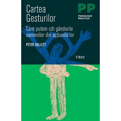 Cartea gesturilor Cum putem citi gandurile oamenilor din actiunile lor - Peter Collett